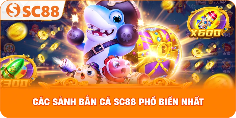 Các sảnh Bắn Cá SC88 phổ biến nhất